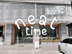 อีสานร้อยแปดรีวิว ep.3 “NEAT TIME Coffee & Desserts”